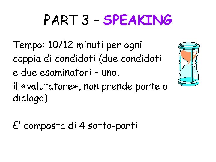 PART 3 – SPEAKING Tempo: 10/12 minuti per ogni coppia di candidati (due candidati