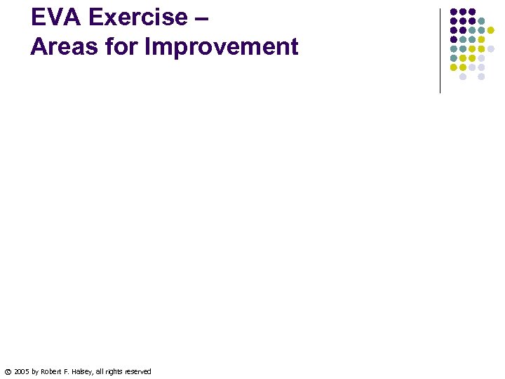 EVA Exercise – Areas for Improvement © 2005 by Robert F. Halsey, all rights