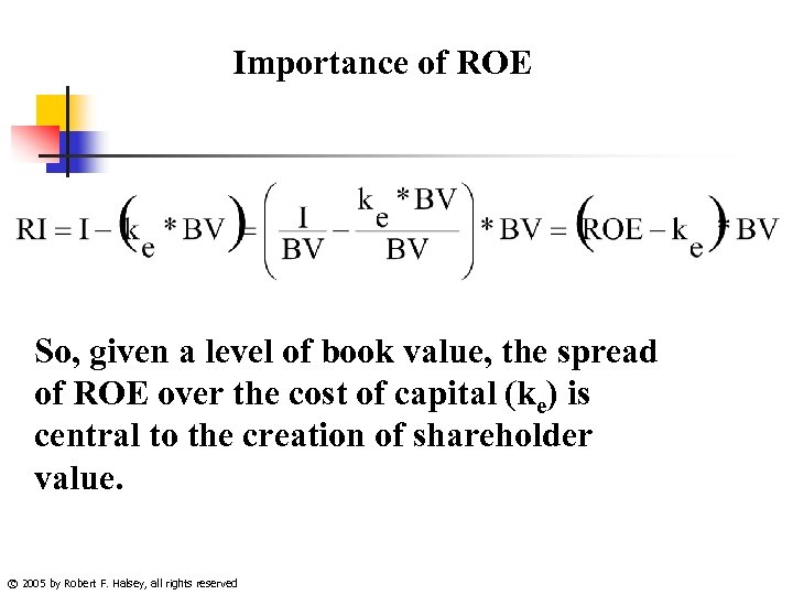 Importance of ROE So, given a level of book value, the spread of ROE