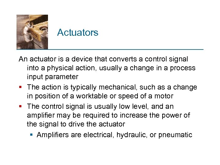 Actuators An actuator is a device that converts a control signal into a physical