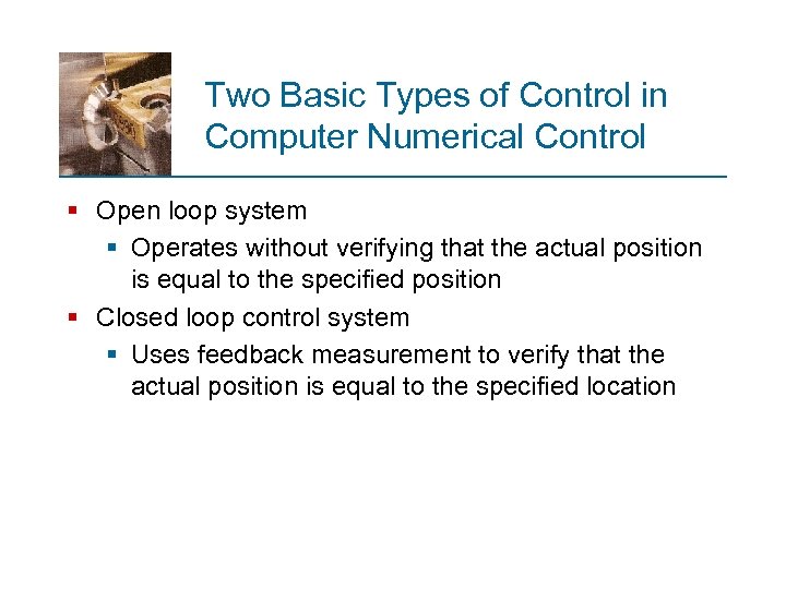 Two Basic Types of Control in Computer Numerical Control § Open loop system §