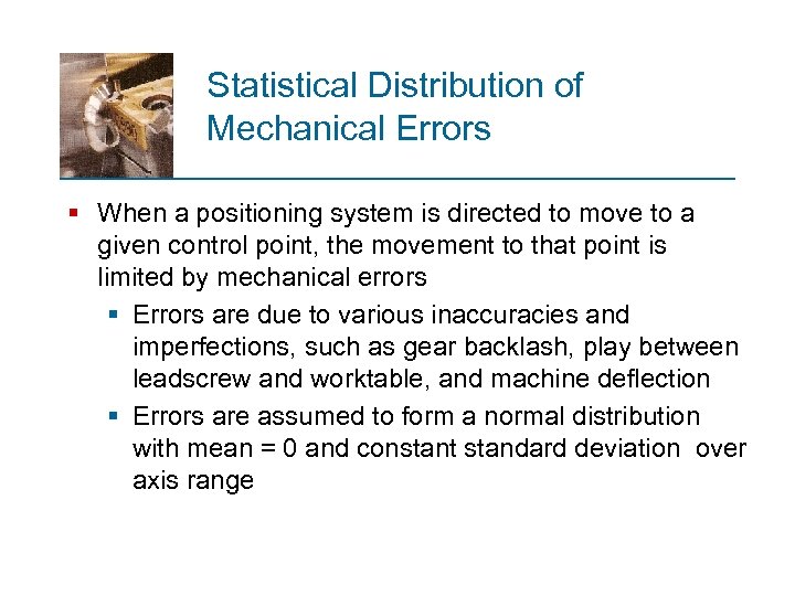 Statistical Distribution of Mechanical Errors § When a positioning system is directed to move