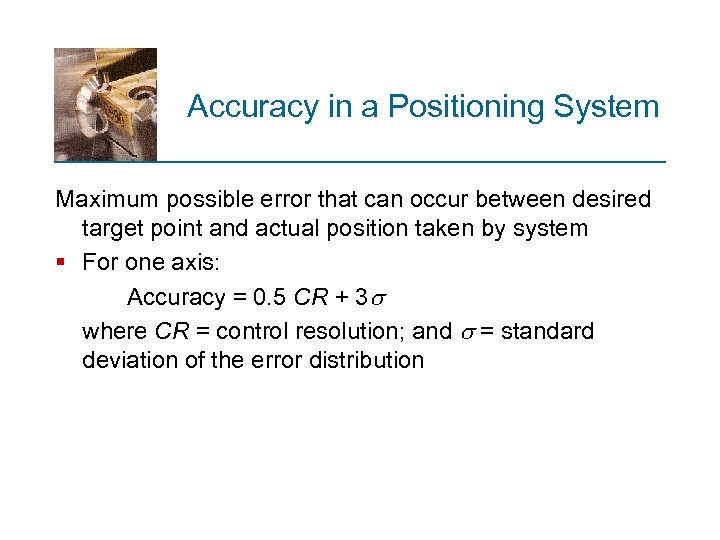 Accuracy in a Positioning System Maximum possible error that can occur between desired target