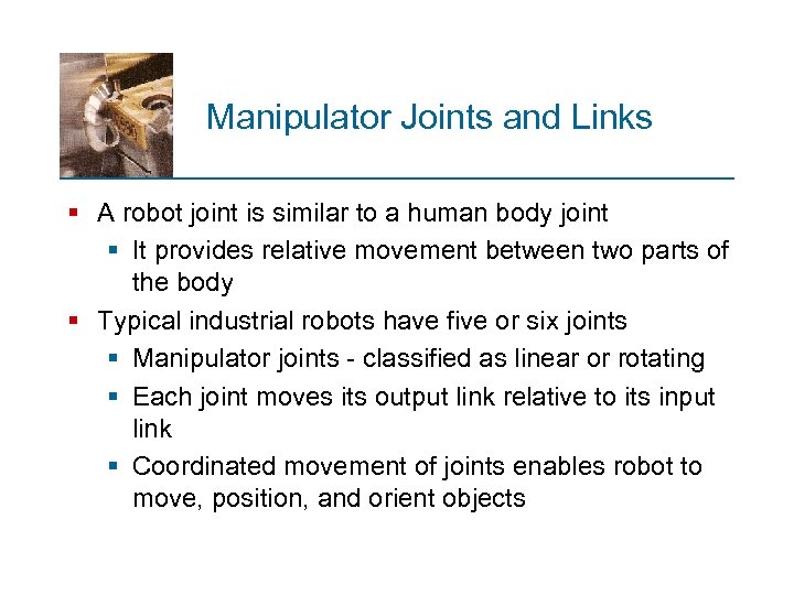 Manipulator Joints and Links § A robot joint is similar to a human body