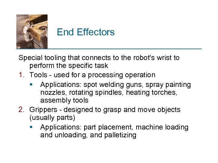 End Effectors Special tooling that connects to the robot's wrist to perform the specific