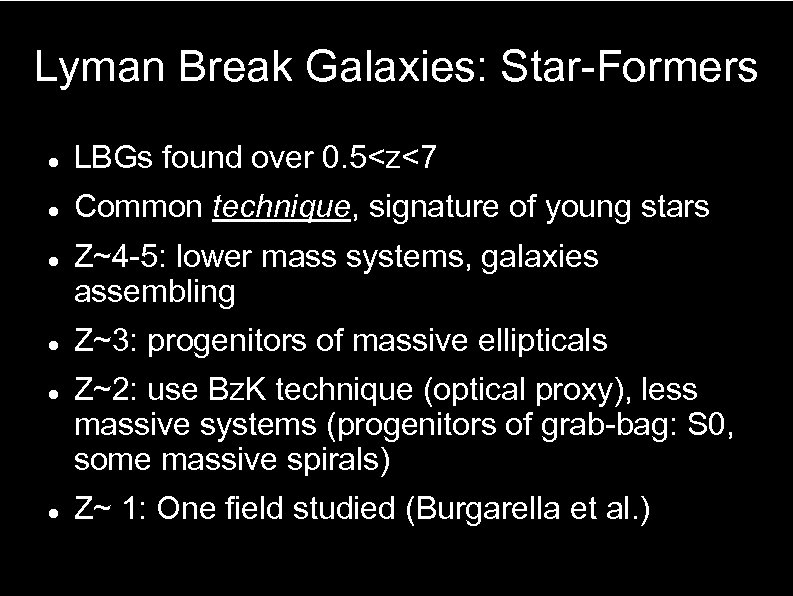 Lyman Break Galaxies: Star-Formers LBGs found over 0. 5<z<7 Common technique, signature of young