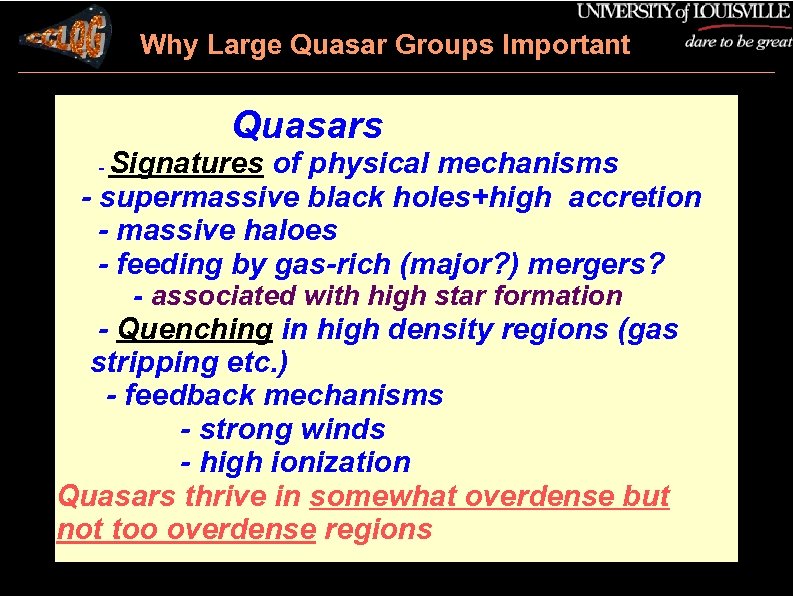 Why Large Quasar Groups Important Quasars Signatures of physical mechanisms - supermassive black holes+high