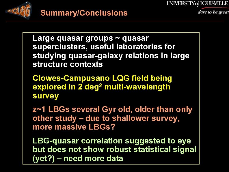 Summary/Conclusions 1) 2) 3) 4) Large quasar groups ~ quasar superclusters, useful laboratories for