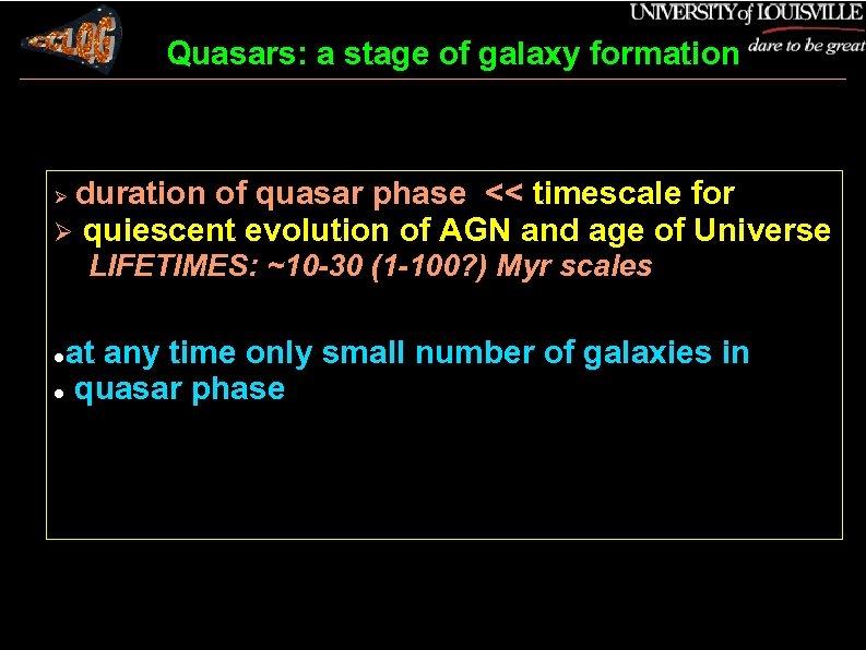 Quasars: a stage of galaxy formation duration of quasar phase << timescale for quiescent