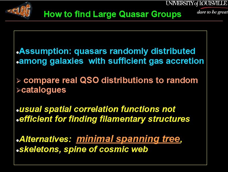 How to find Large Quasar Groups Assumption: quasars randomly distributed among galaxies with sufficient