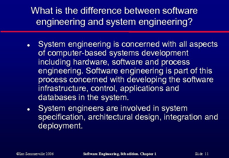 What is the difference between software engineering and system engineering? l l System engineering