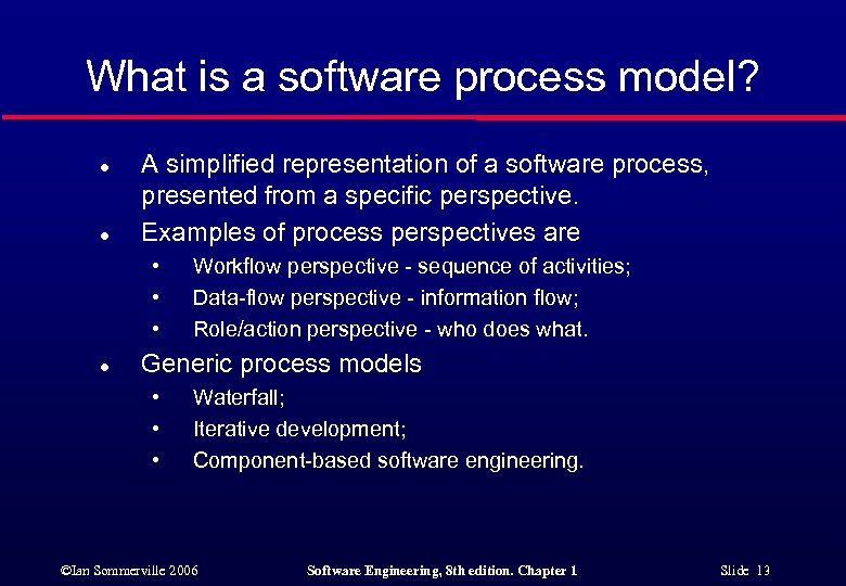 What is a software process model? l l A simplified representation of a software