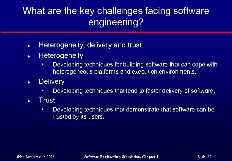 What are the key challenges facing software engineering? l l Heterogeneity, delivery and trust.