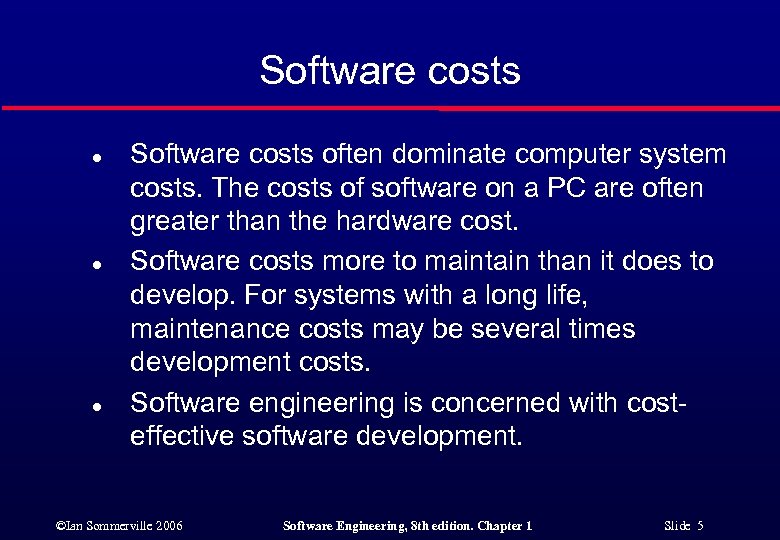 Software costs l l l Software costs often dominate computer system costs. The costs