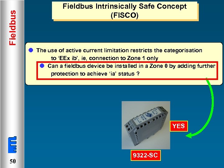 Fieldbus Intrinsically Safe Concept (FISCO) l The use of active current limitation restricts the