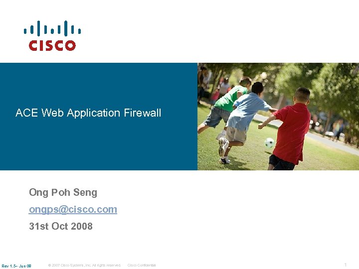 ACE Web Application Firewall Ong Poh Seng ongps@cisco. com 31 st Oct 2008 Rev