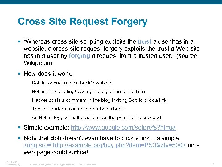 Cross Site Request Forgery § “Whereas cross-site scripting exploits the trust a user has