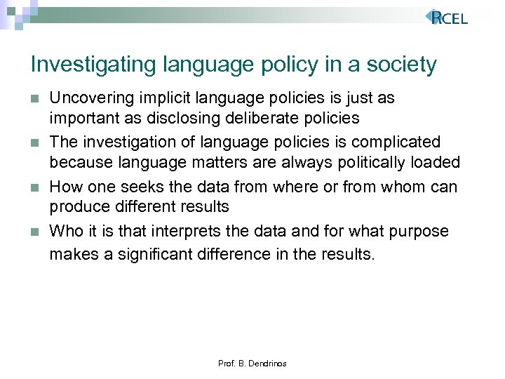 Investigating language policy in a society n n Uncovering implicit language policies is just