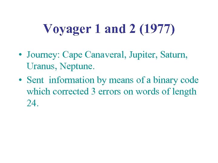 Voyager 1 and 2 (1977) • Journey: Cape Canaveral, Jupiter, Saturn, Uranus, Neptune. •