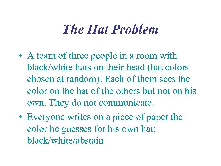 The Hat Problem • A team of three people in a room with black/white