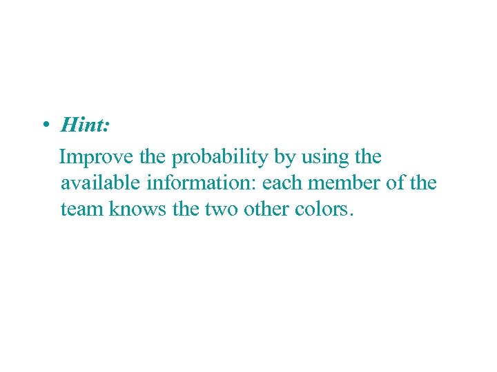  • Hint: Improve the probability by using the available information: each member of