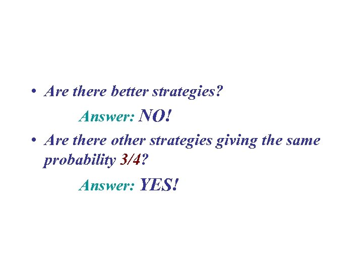  • Are there better strategies? Answer: NO! • Are there other strategies giving