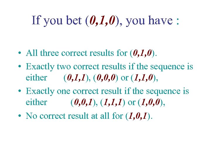 If you bet (0, 1, 0), you have : • All three correct results