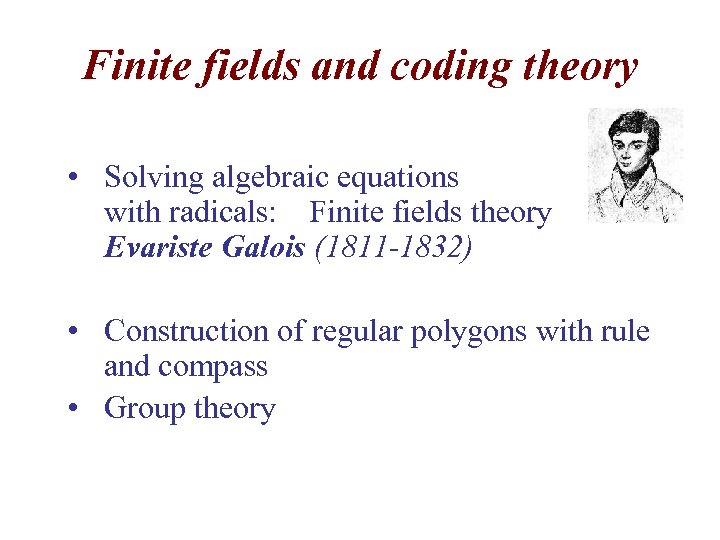 Finite fields and coding theory • Solving algebraic equations with radicals: Finite fields theory