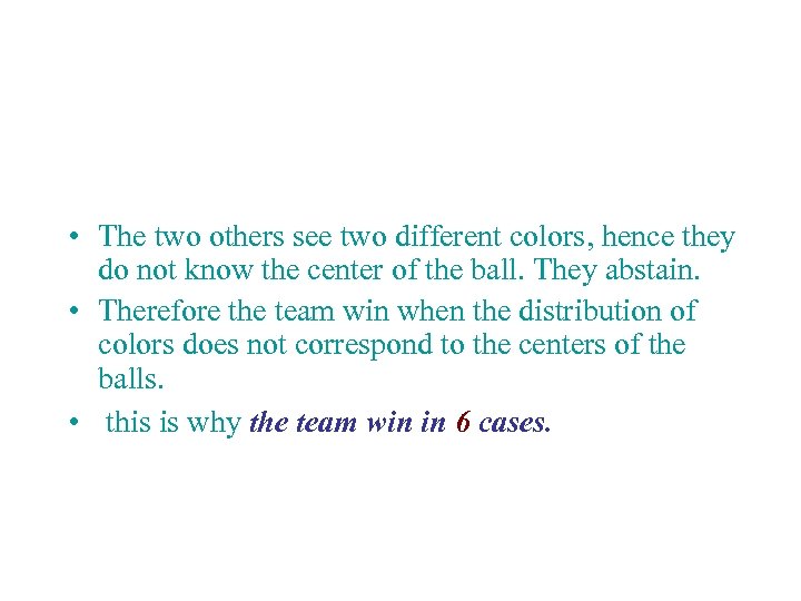  • The two others see two different colors, hence they do not know