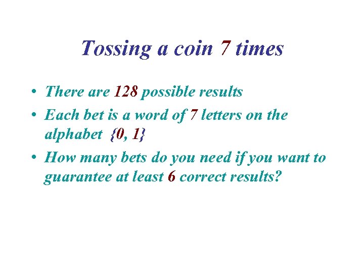 Tossing a coin 7 times • There are 128 possible results • Each bet