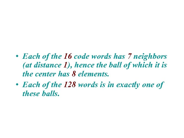  • Each of the 16 code words has 7 neighbors (at distance 1),