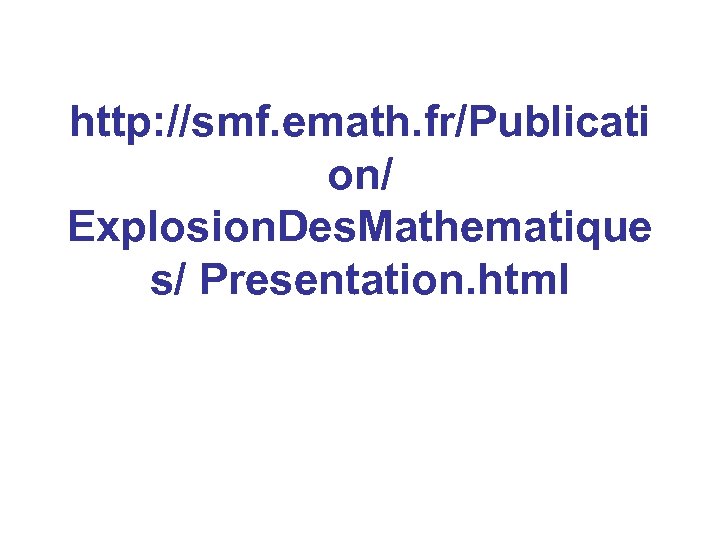 http: //smf. emath. fr/Publicati on/ Explosion. Des. Mathematique s/ Presentation. html 