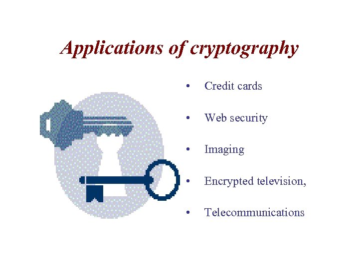 Applications of cryptography • Credit cards • Web security • Imaging • Encrypted television,