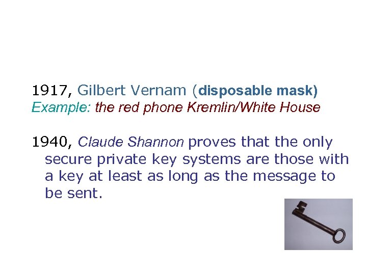 1917, Gilbert Vernam (disposable mask) Example: the red phone Kremlin/White House 1940, Claude Shannon