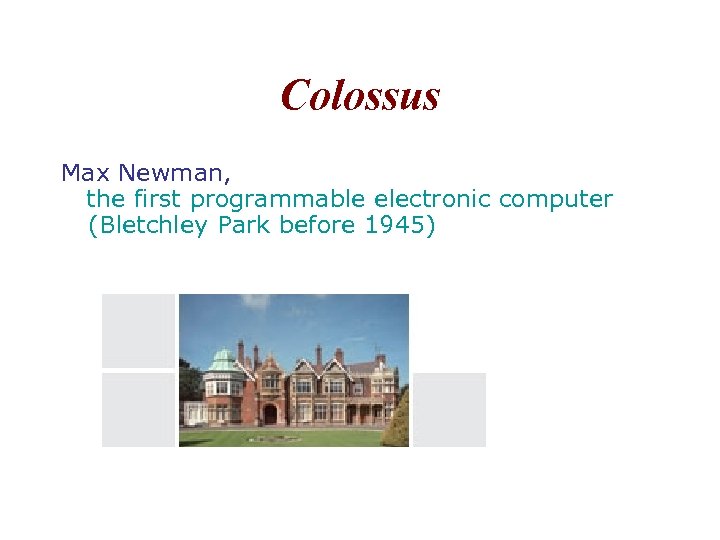 Colossus Max Newman, the first programmable electronic computer (Bletchley Park before 1945) 