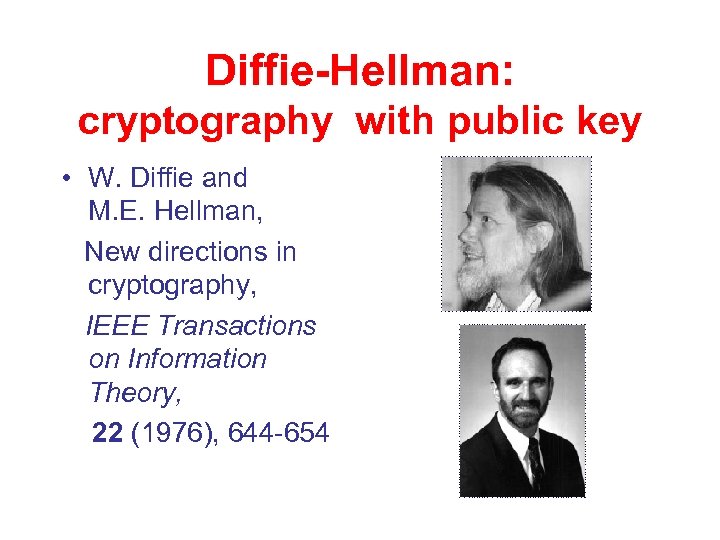 Diffie-Hellman: cryptography with public key • W. Diffie and M. E. Hellman, New directions