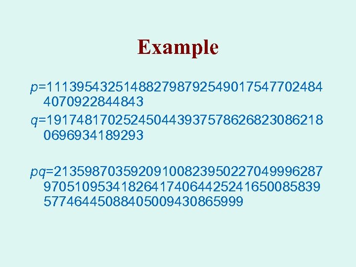 Example p=111395432514882798792549017547702484 4070922844843 q=191748170252450443937578626823086218 0696934189293 pq=21359870359209100823950227049996287 970510953418264174064425241650085839 57746445088405009430865999 