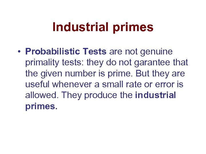 Industrial primes • Probabilistic Tests are not genuine primality tests: they do not garantee