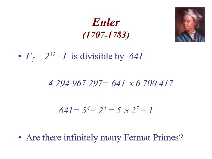 Euler (1707 -1783) • F 5 = 232+1 is divisible by 641 4 294