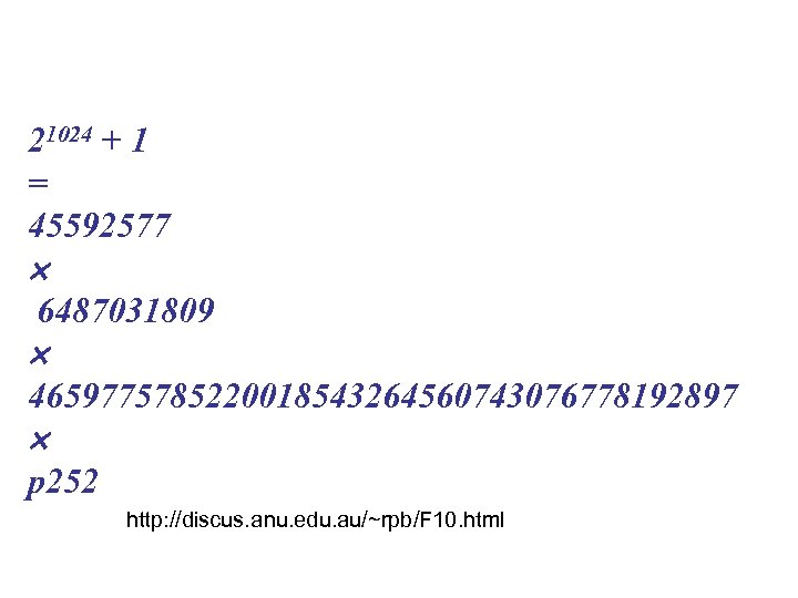 21024 + 1 = 45592577 6487031809 4659775785220018543264560743076778192897 p 252 http: //discus. anu. edu. au/~rpb/F