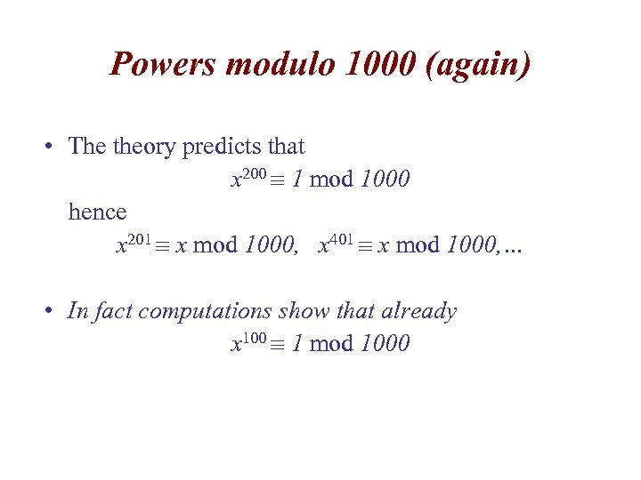 Powers modulo 1000 (again) • The theory predicts that x 200 1 mod 1000