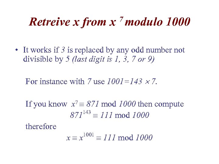 Retreive x from x 7 modulo 1000 • It works if 3 is replaced