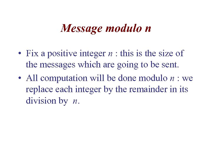 Message modulo n • Fix a positive integer n : this is the size