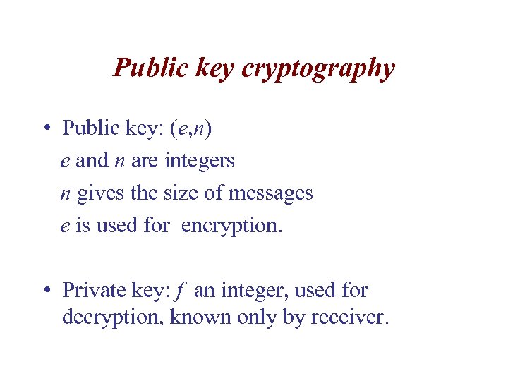 Public key cryptography • Public key: (e, n) e and n are integers n