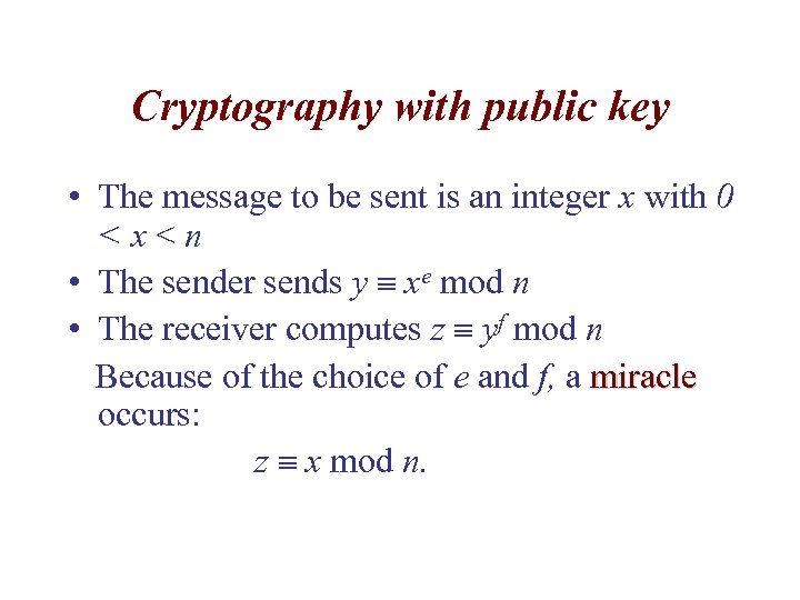 Cryptography with public key • The message to be sent is an integer x