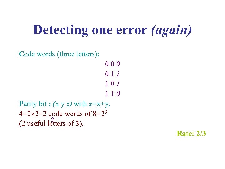 Detecting one error (again) Code words (three letters): 0 0 1 1 1 0