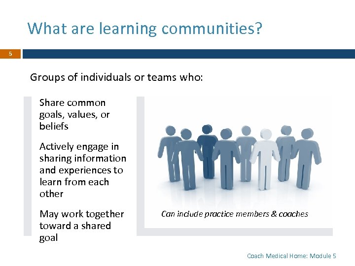 What are learning communities? 5 Groups of individuals or teams who: Share common goals,