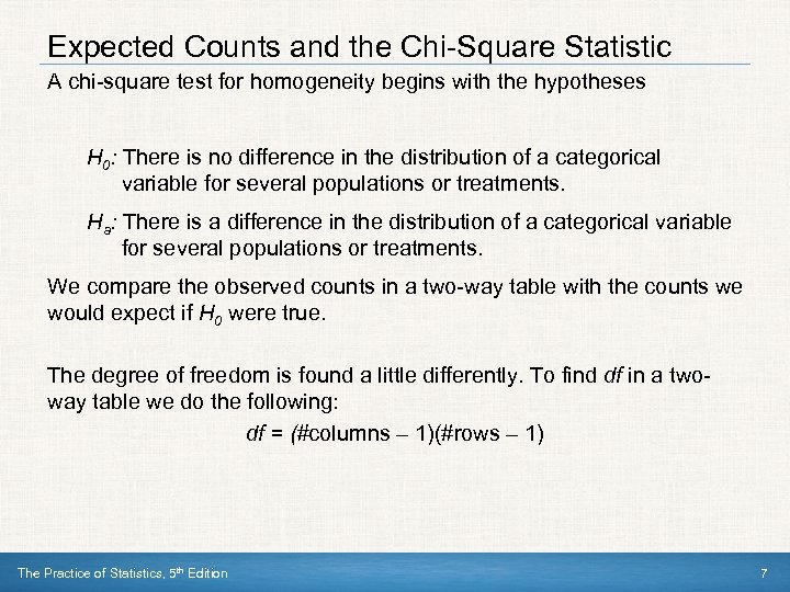 Expected Counts and the Chi-Square Statistic A chi-square test for homogeneity begins with the