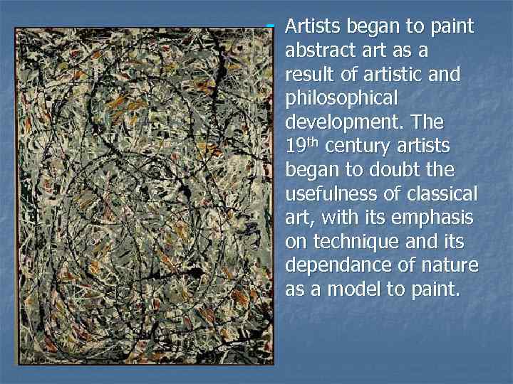 n Artists began to paint abstract art as a result of artistic and philosophical