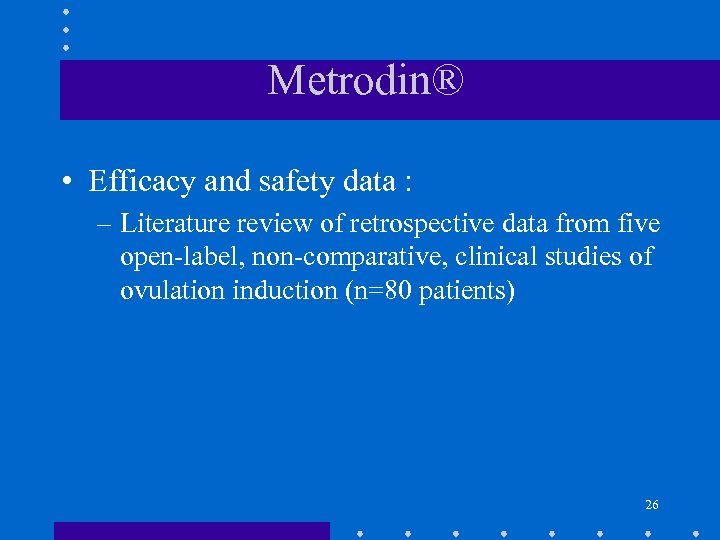 Metrodin® • Efficacy and safety data : – Literature review of retrospective data from